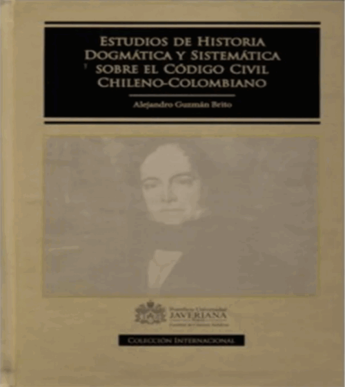 Estudios de Historia Dogmática y Sistemática sobre el Código Civil Chileno-Colombiano.